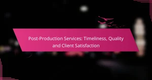Post-Production Services: Timeliness, Quality and Client Satisfaction