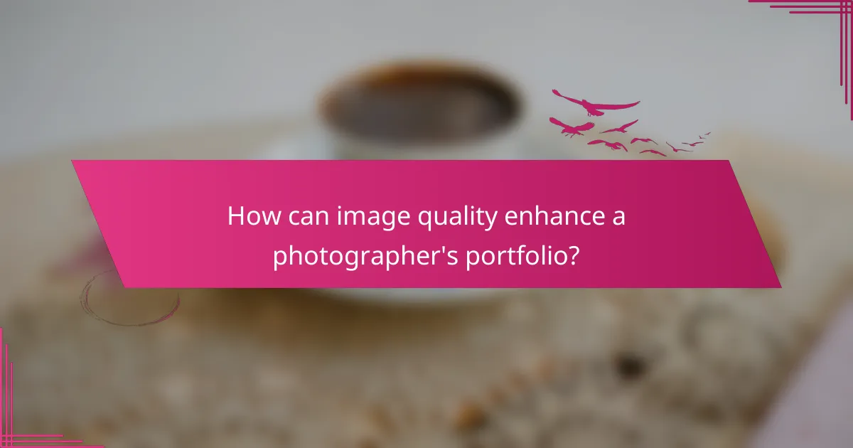 How can image quality enhance a photographer's portfolio?