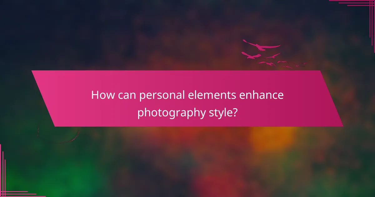 How can personal elements enhance photography style?