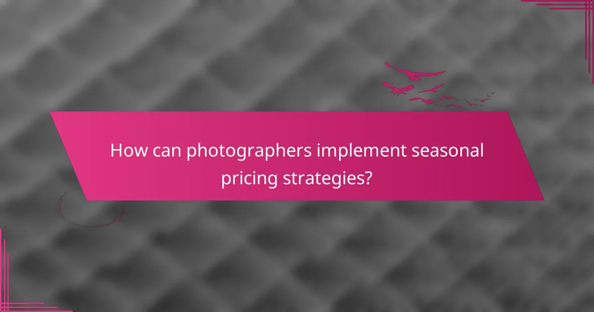 How can photographers implement seasonal pricing strategies?