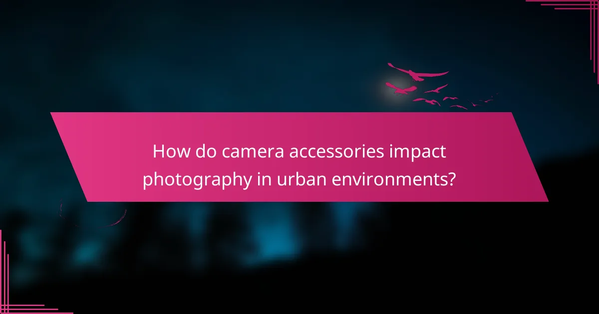 How do camera accessories impact photography in urban environments?