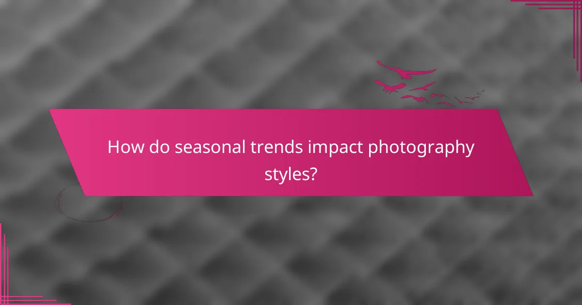 How do seasonal trends impact photography styles?