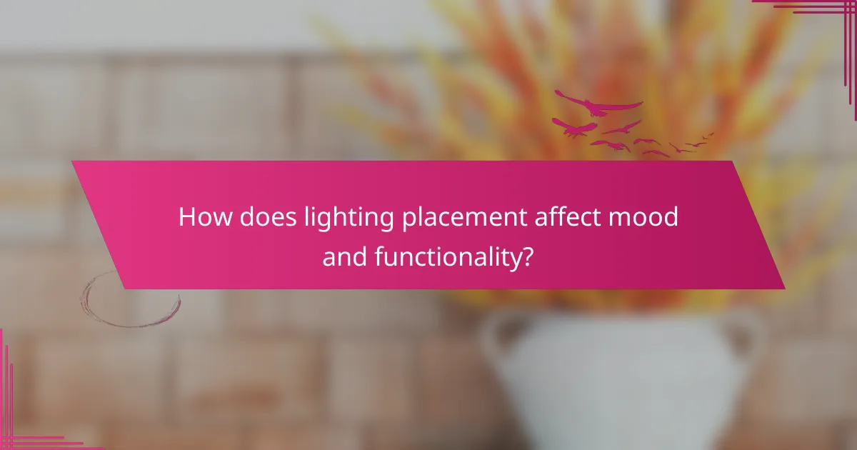 How does lighting placement affect mood and functionality?