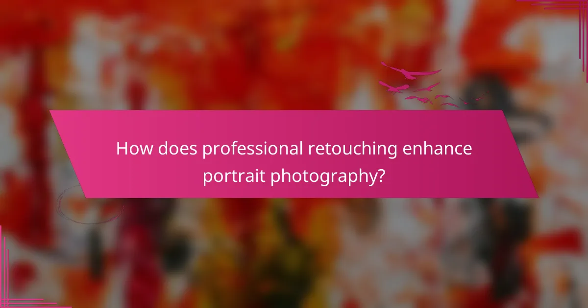 How does professional retouching enhance portrait photography?