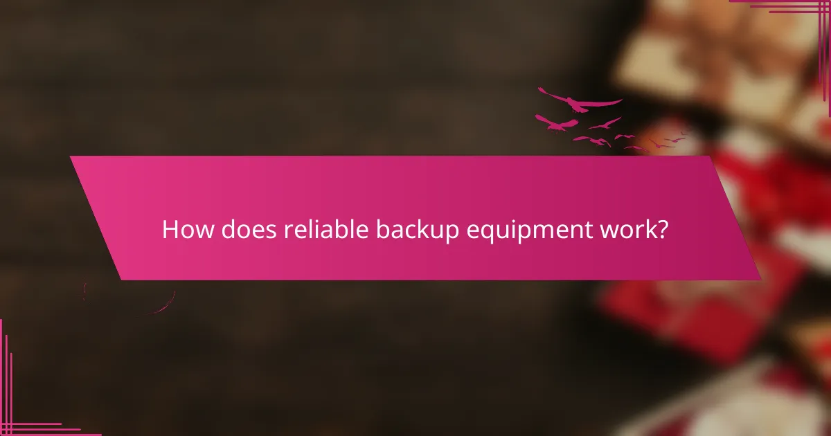 How does reliable backup equipment work?