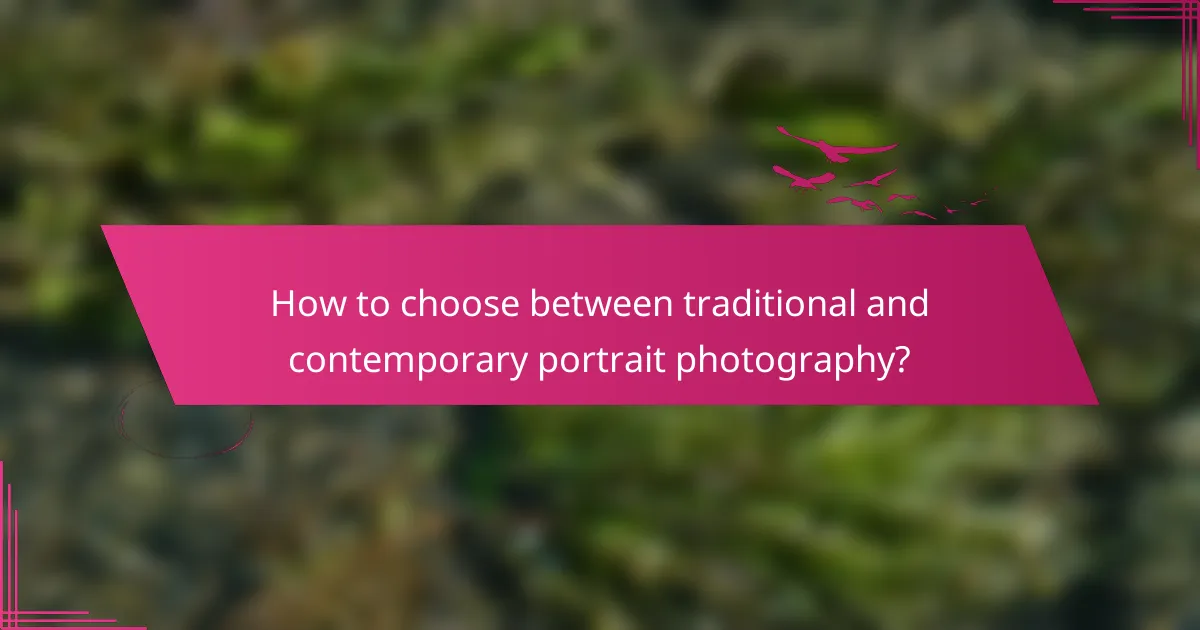 How to choose between traditional and contemporary portrait photography?