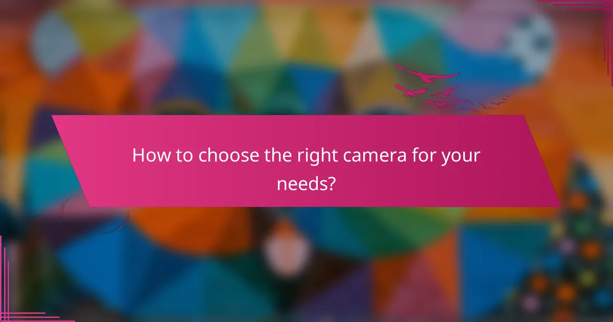 How to choose the right camera for your needs?