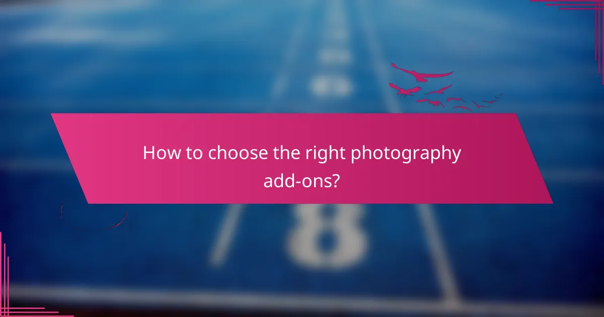 How to choose the right photography add-ons?