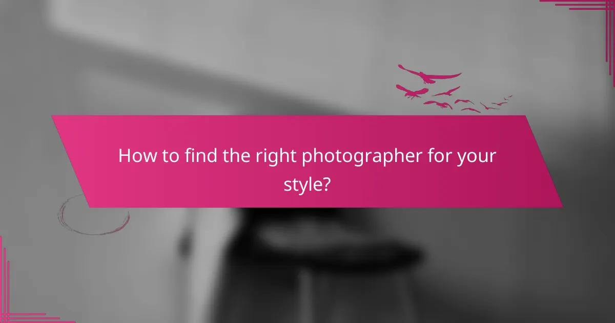 How to find the right photographer for your style?