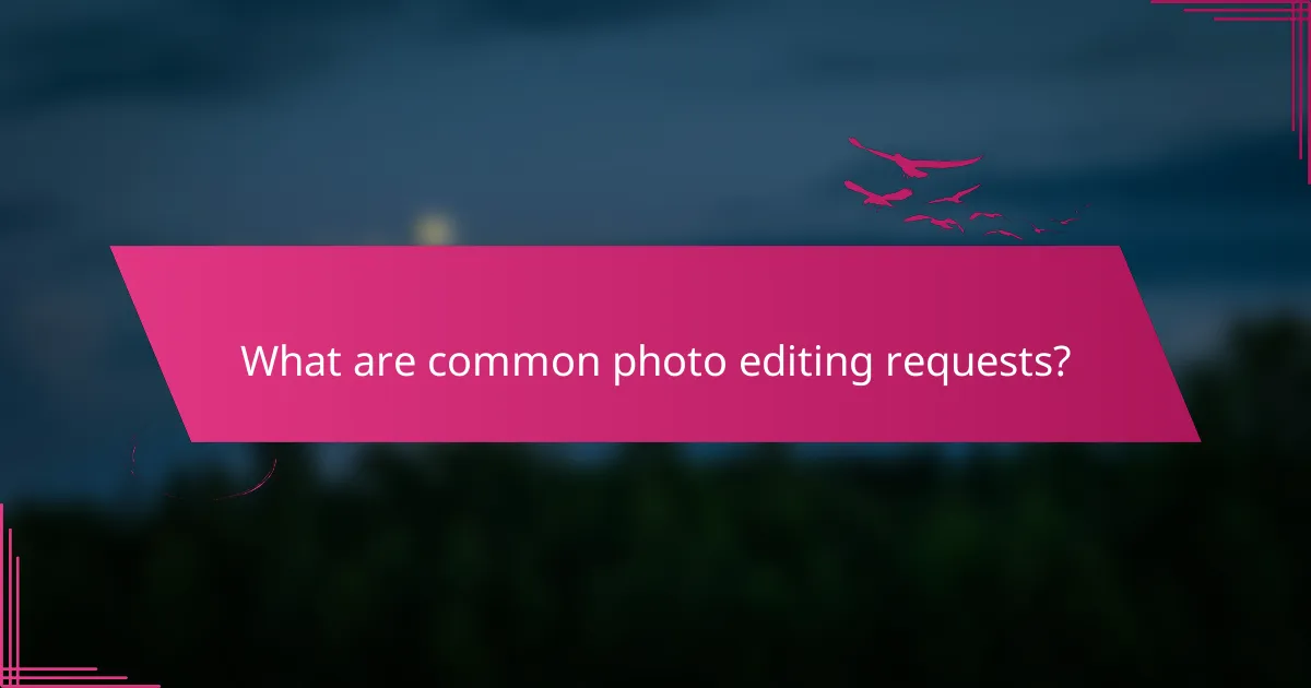 What are common photo editing requests?
