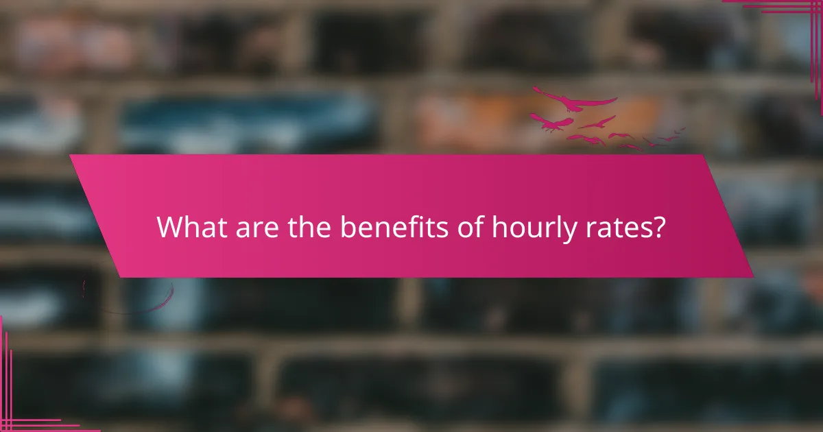 What are the benefits of hourly rates?