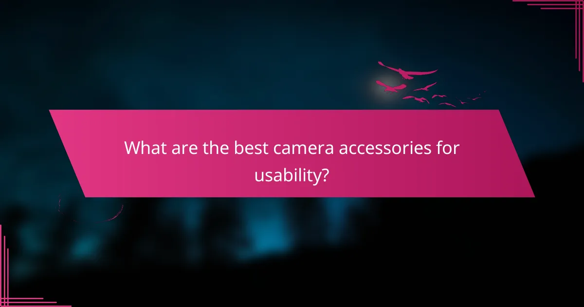 What are the best camera accessories for usability?