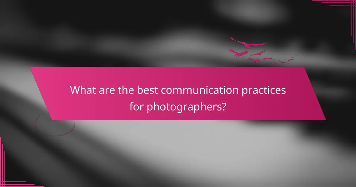 What are the best communication practices for photographers?