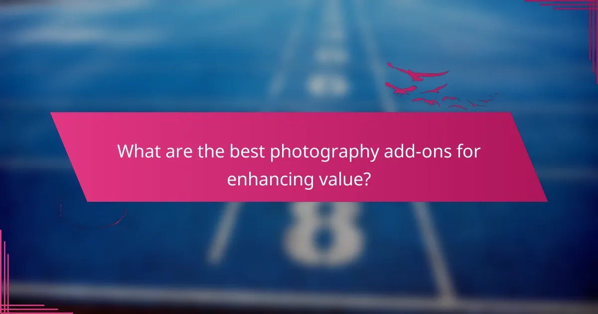 What are the best photography add-ons for enhancing value?