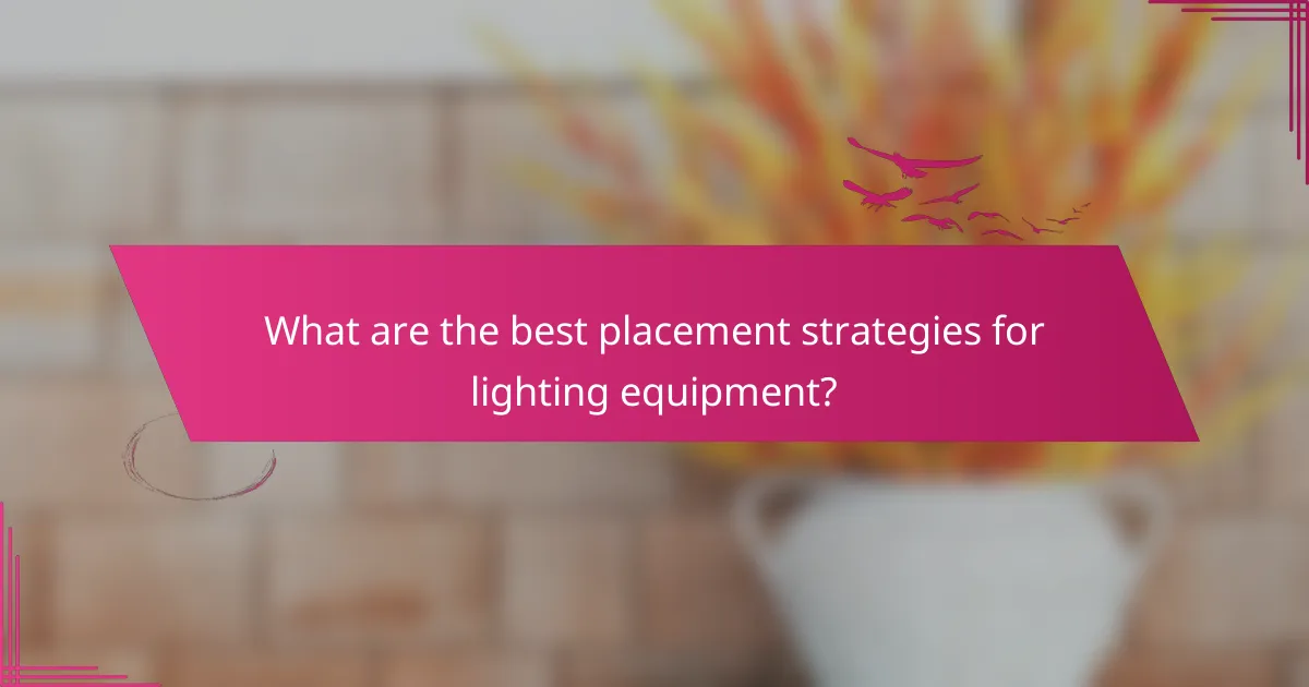 What are the best placement strategies for lighting equipment?