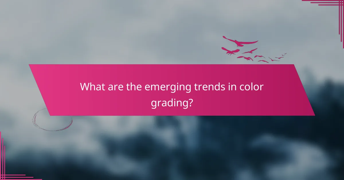 What are the emerging trends in color grading?