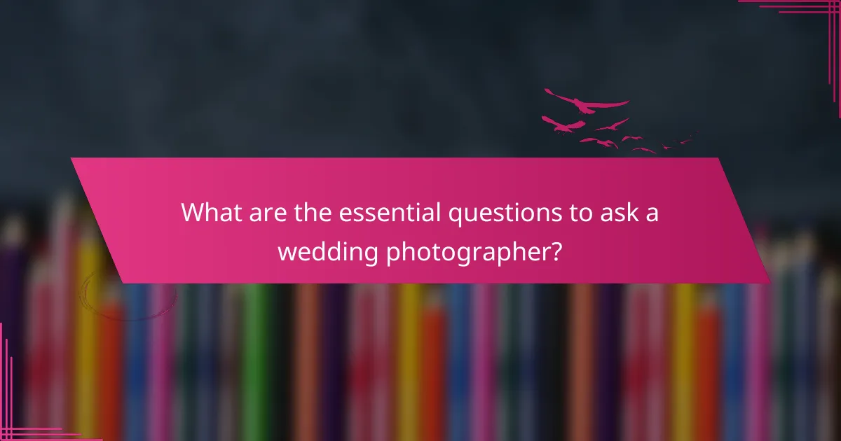 What are the essential questions to ask a wedding photographer?