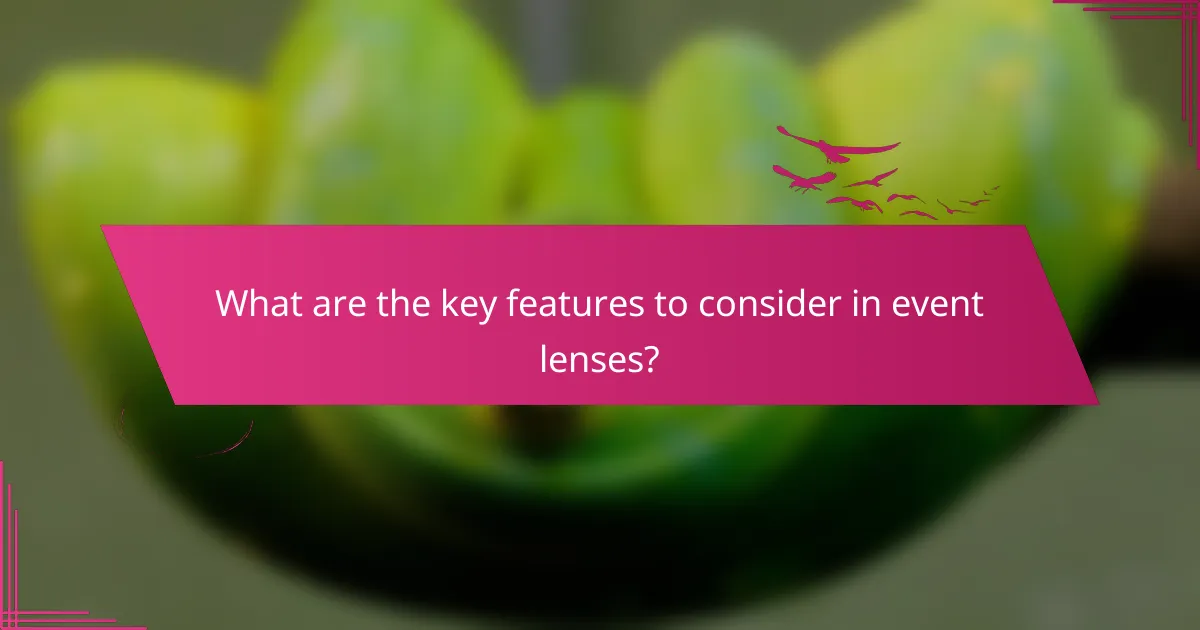 What are the key features to consider in event lenses?