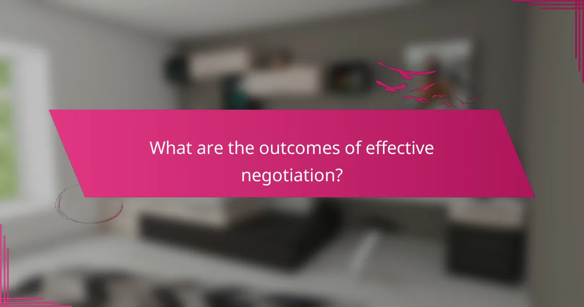 What are the outcomes of effective negotiation?