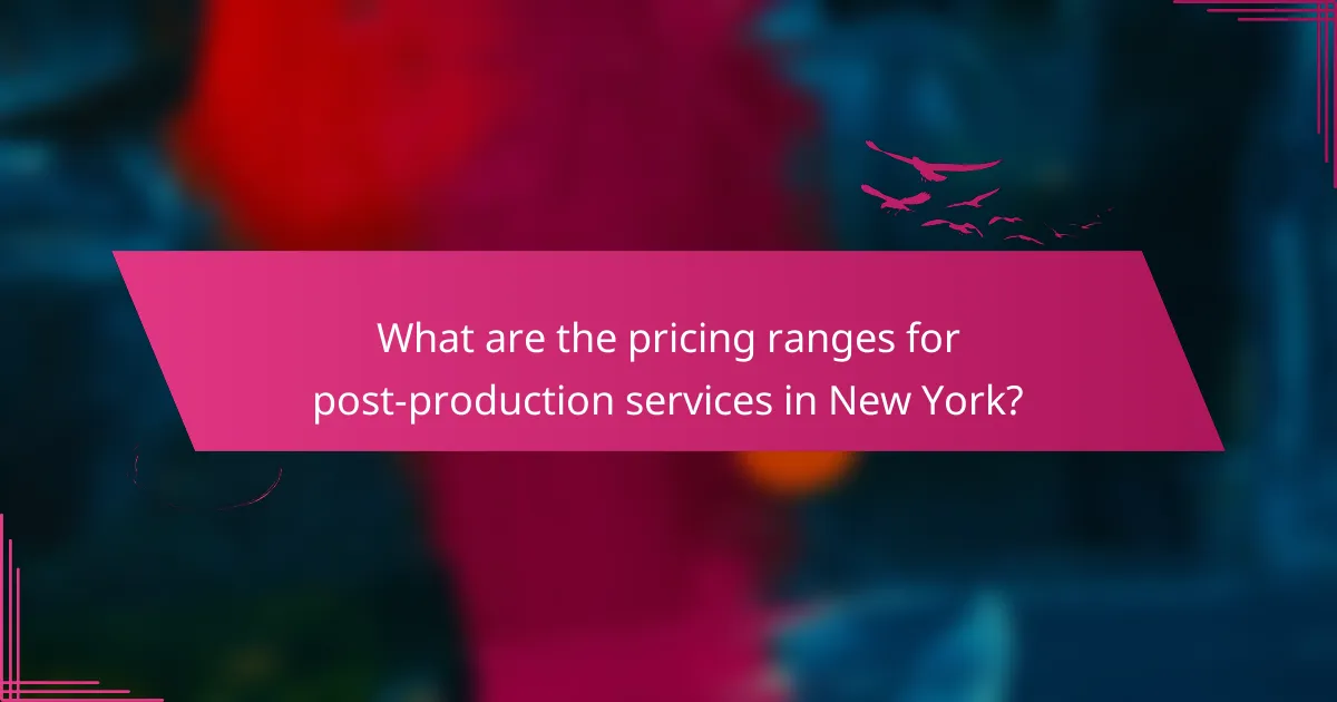 What are the pricing ranges for post-production services in New York?