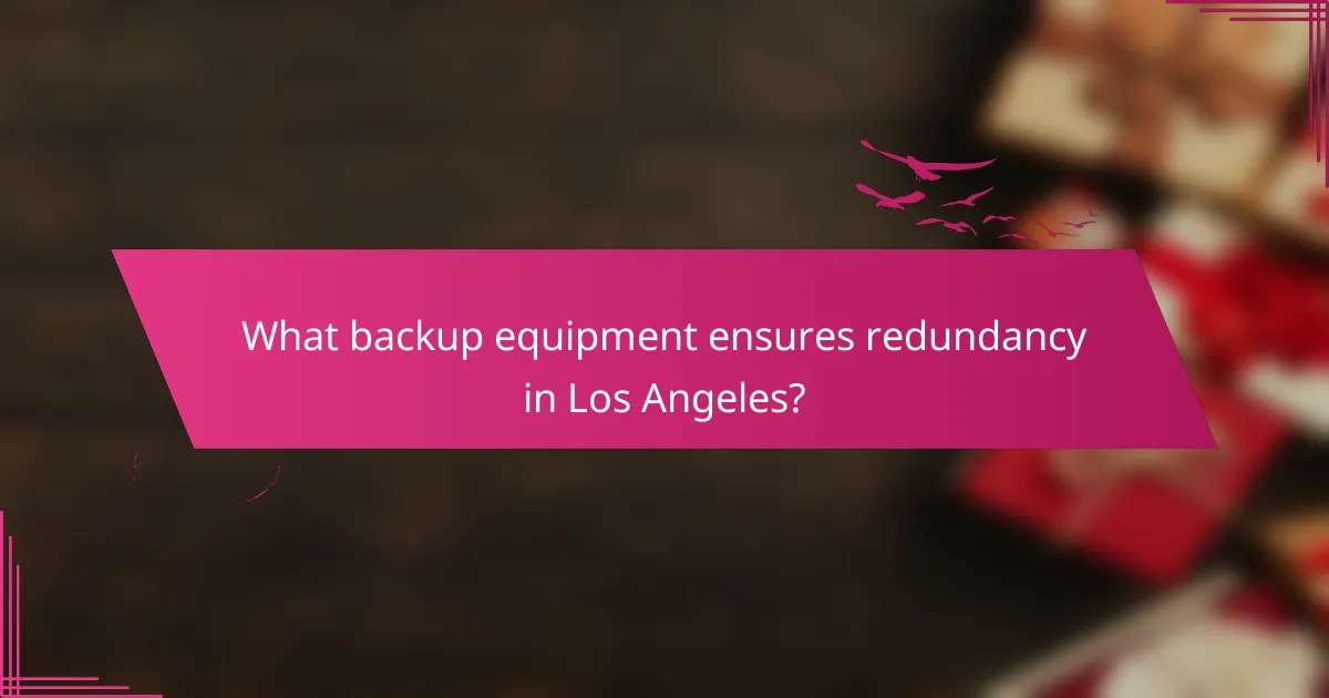 What backup equipment ensures redundancy in Los Angeles?
