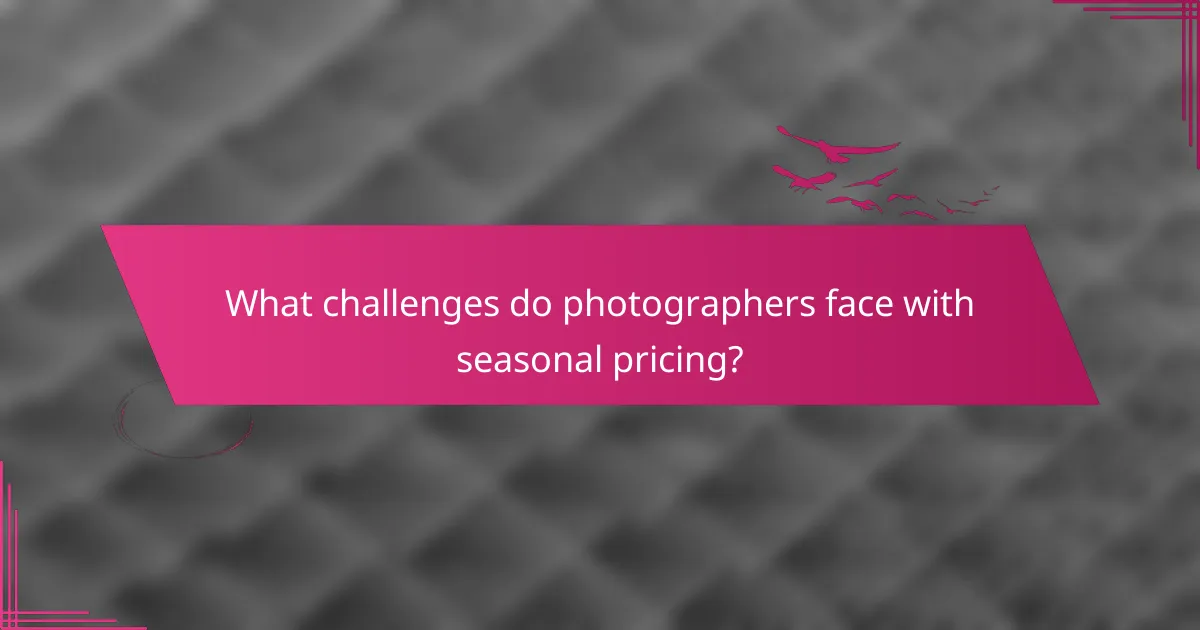What challenges do photographers face with seasonal pricing?