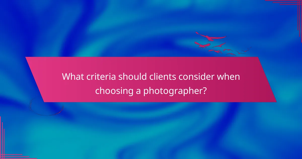 What criteria should clients consider when choosing a photographer?