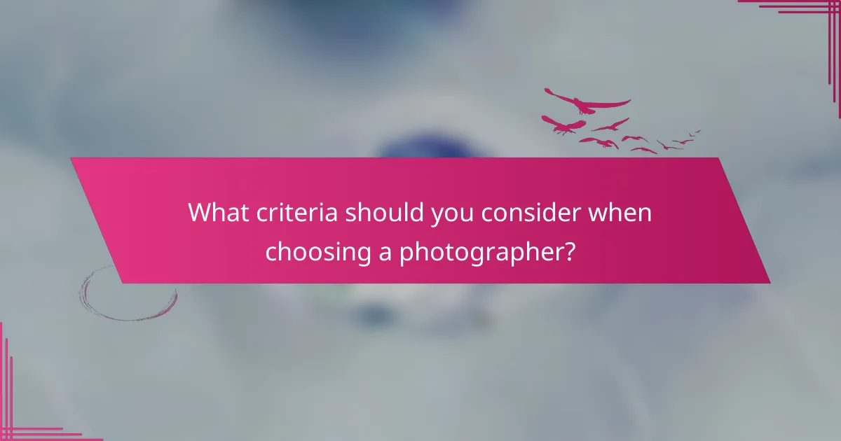 What criteria should you consider when choosing a photographer?