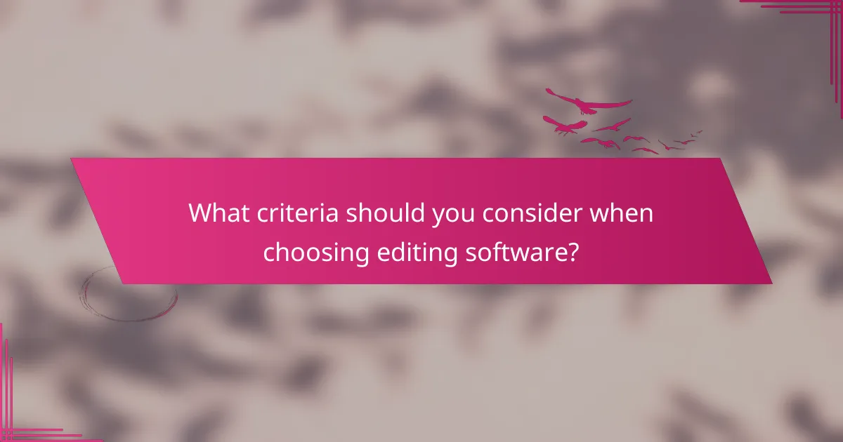 What criteria should you consider when choosing editing software?