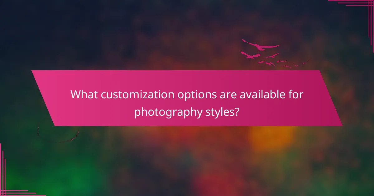 What customization options are available for photography styles?