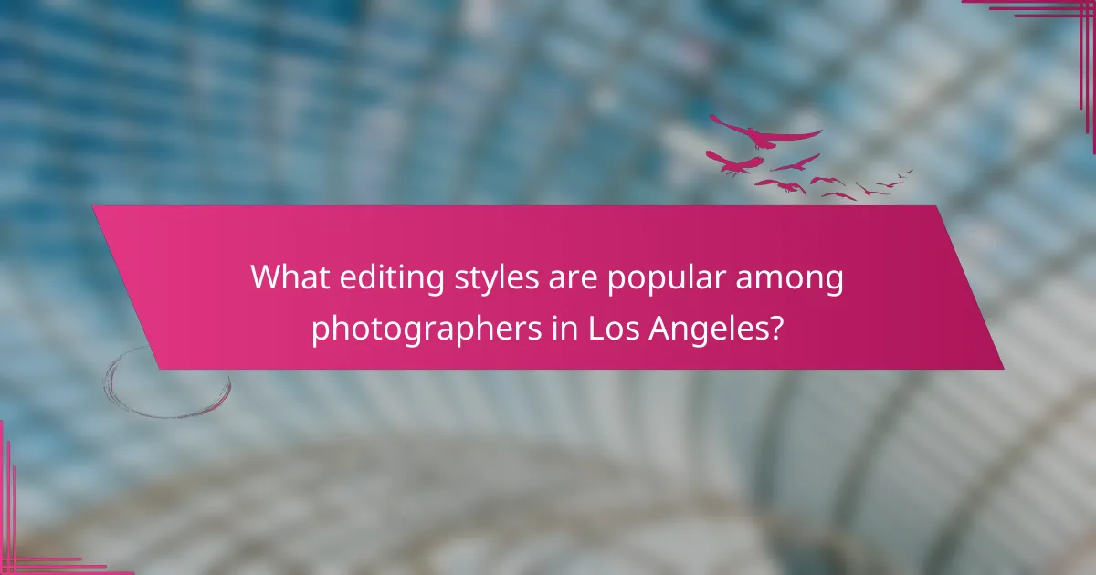 What editing styles are popular among photographers in Los Angeles?