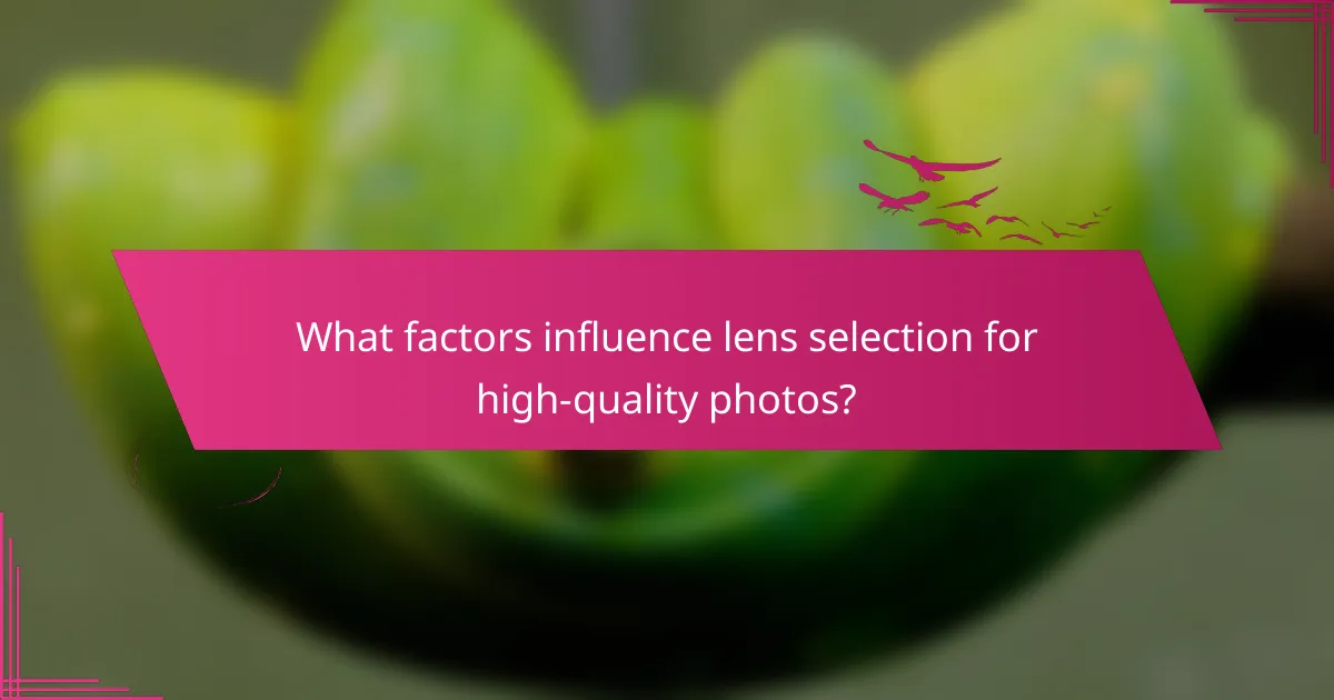 What factors influence lens selection for high-quality photos?
