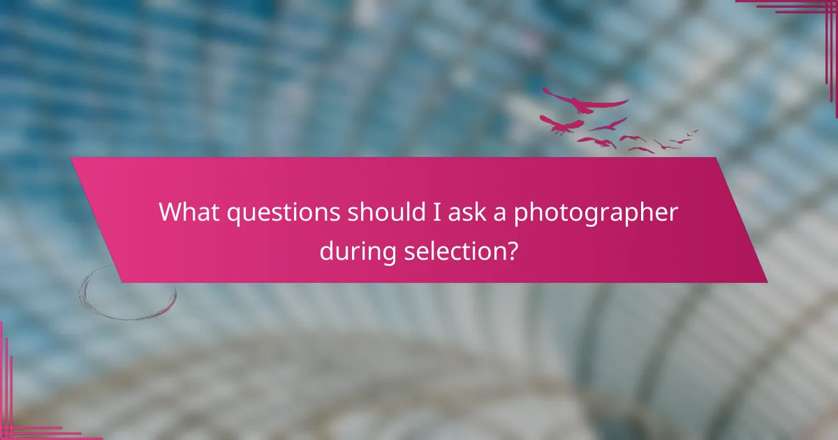 What questions should I ask a photographer during selection?