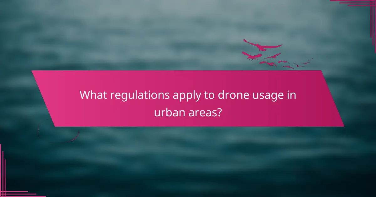 What regulations apply to drone usage in urban areas?