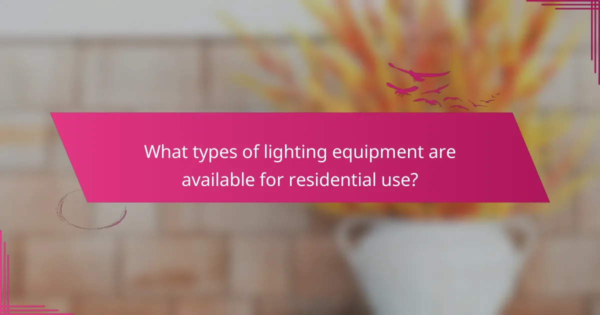 What types of lighting equipment are available for residential use?