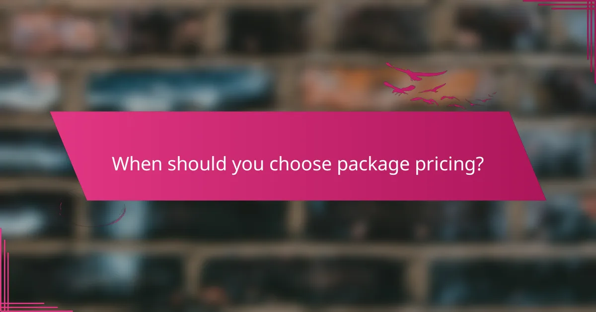 When should you choose package pricing?