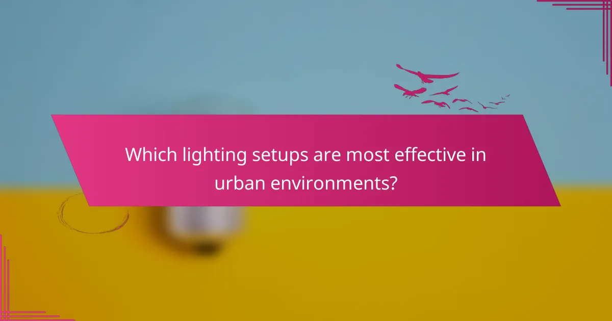 Which lighting setups are most effective in urban environments?
